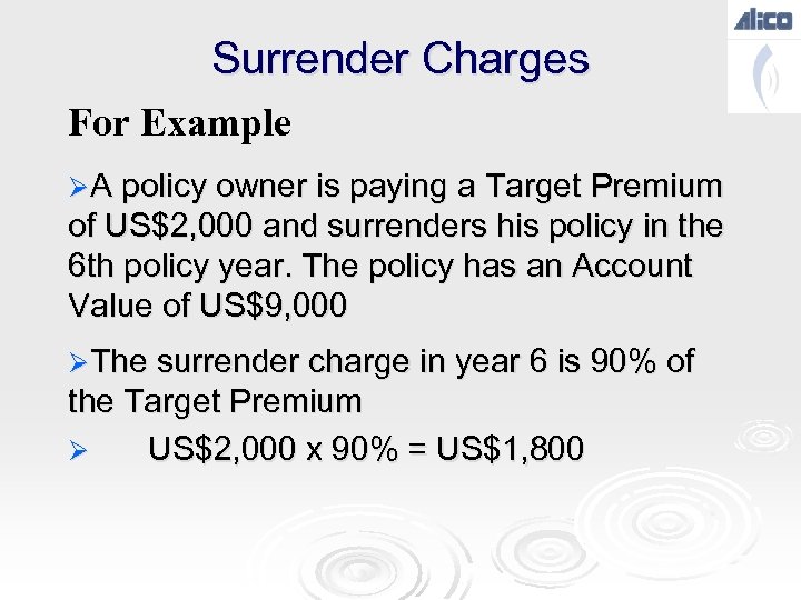 Surrender Charges For Example ØA policy owner is paying a Target Premium of US$2,