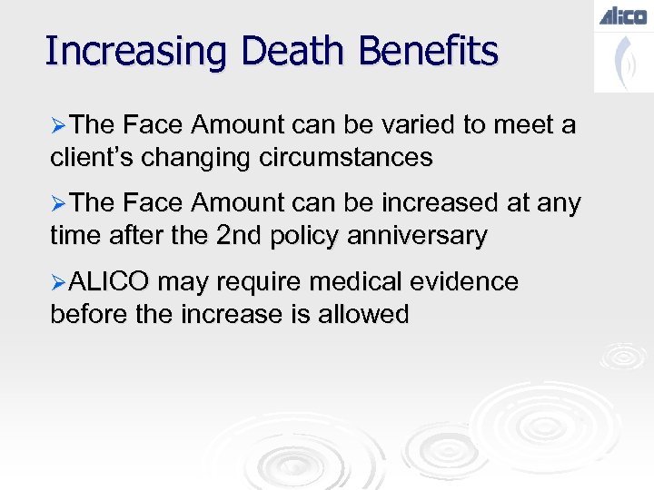 Increasing Death Benefits ØThe Face Amount can be varied to meet a client’s changing