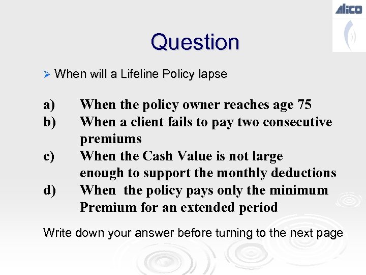 Question Ø When will a Lifeline Policy lapse a) b) c) d) When the