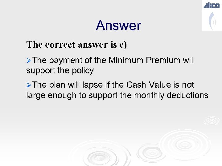 Answer The correct answer is c) ØThe payment of the Minimum Premium will support