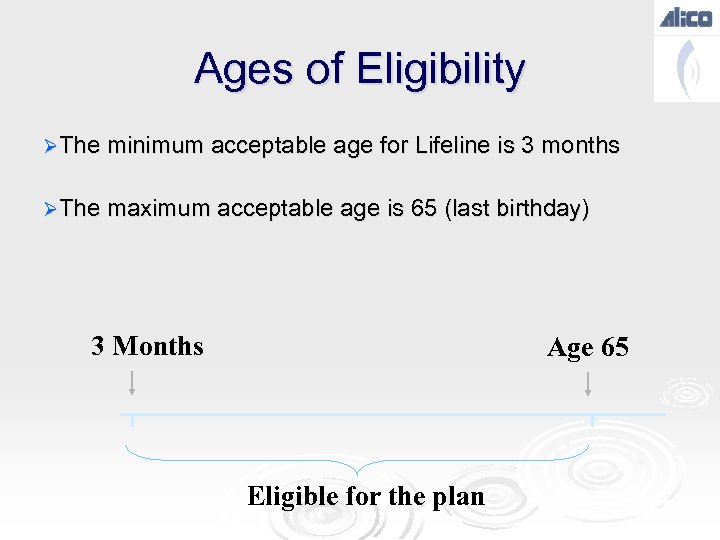 Ages of Eligibility ØThe minimum acceptable age for Lifeline is 3 months ØThe maximum