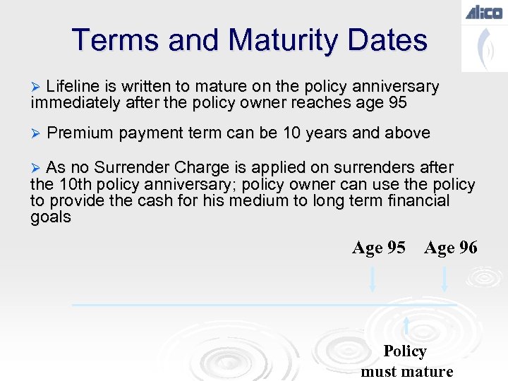Terms and Maturity Dates Ø Lifeline is written to mature on the policy anniversary