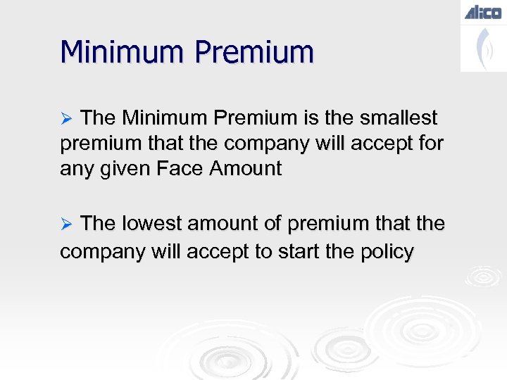 Minimum Premium Ø The Minimum Premium is the smallest premium that the company will