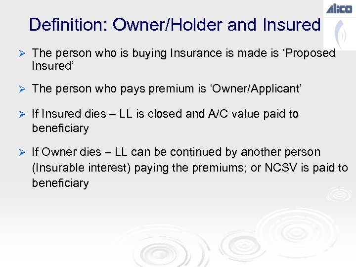 Definition: Owner/Holder and Insured Ø The person who is buying Insurance is made is