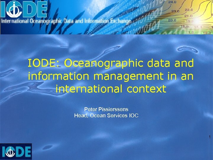 IODE: Oceanographic data and information management in an international context Peter Pissierssens Head, Ocean