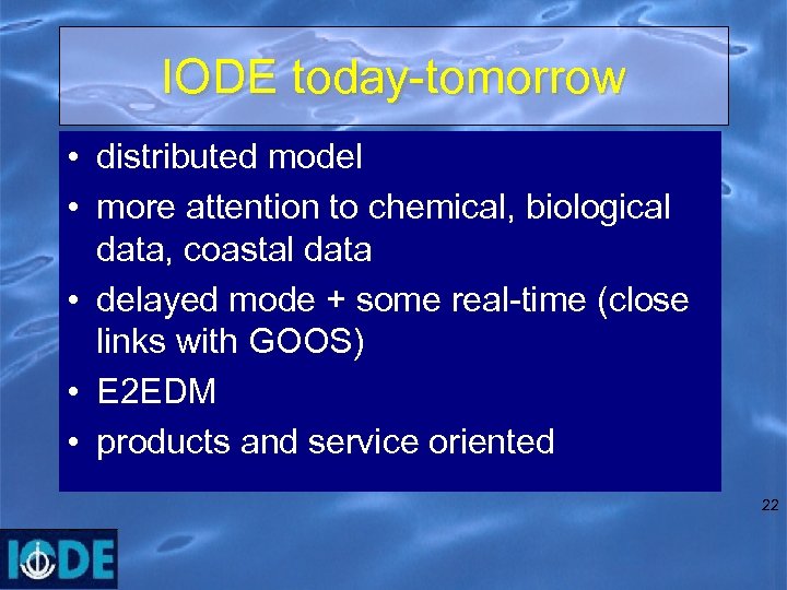 IODE today-tomorrow • distributed model • more attention to chemical, biological data, coastal data