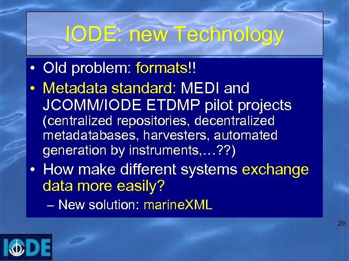 IODE: new Technology • Old problem: formats!! • Metadata standard: MEDI and JCOMM/IODE ETDMP