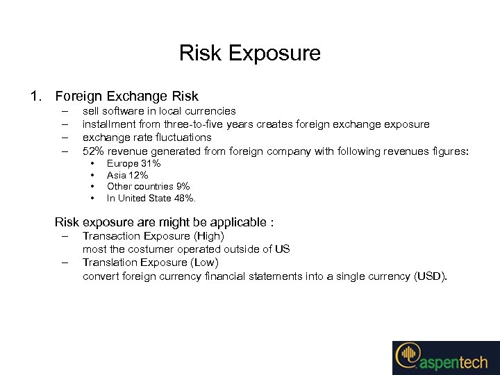 Risk Exposure 1. Foreign Exchange Risk – – sell software in local currencies installment