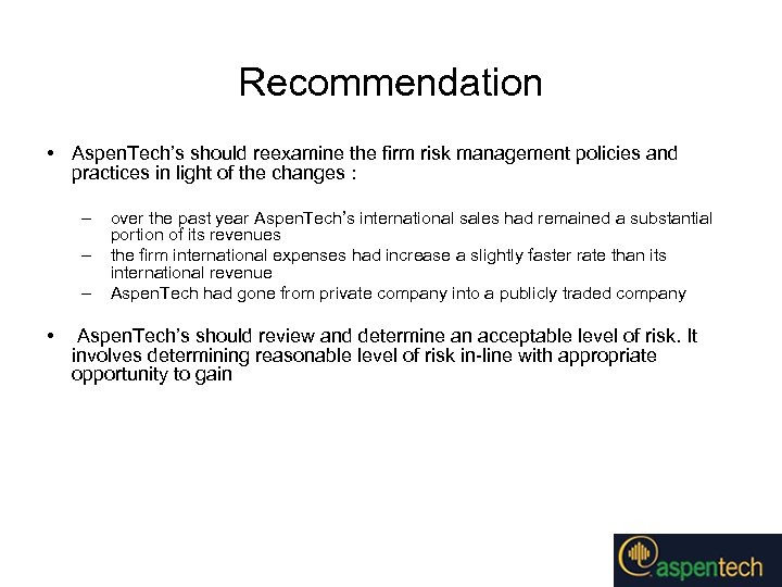 Recommendation • Aspen. Tech’s should reexamine the firm risk management policies and practices in