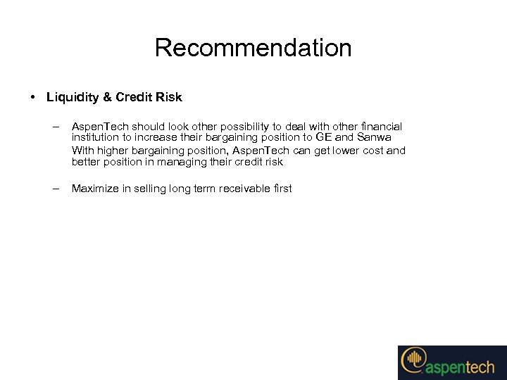Recommendation • Liquidity & Credit Risk – Aspen. Tech should look other possibility to