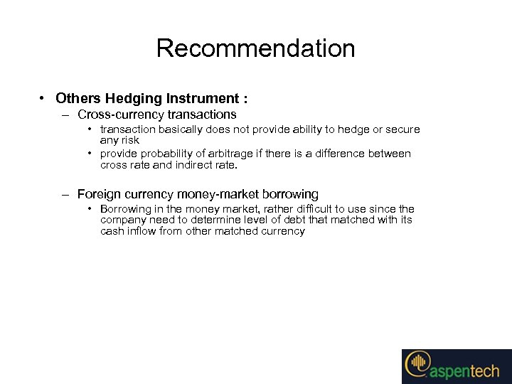 Recommendation • Others Hedging Instrument : – Cross-currency transactions • transaction basically does not