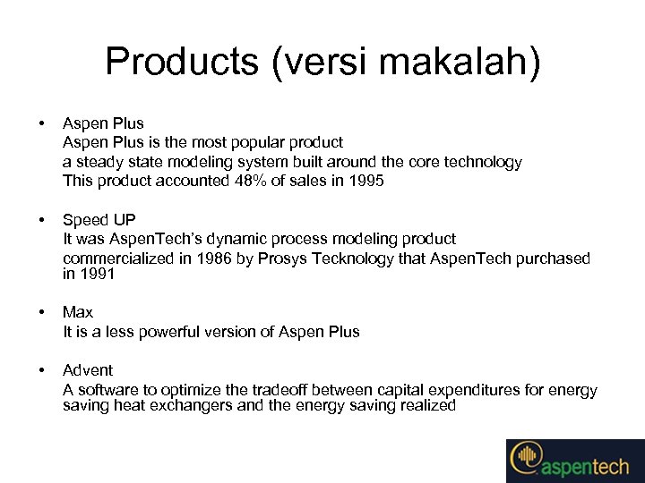 Products (versi makalah) • Aspen Plus is the most popular product a steady state