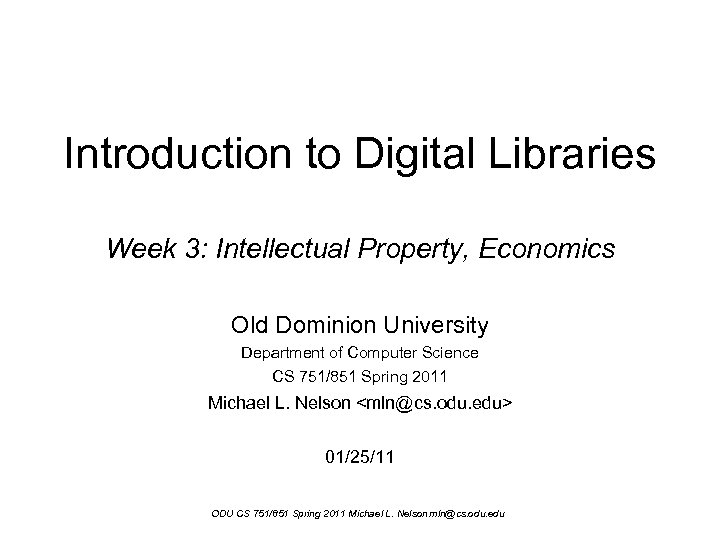 Introduction to Digital Libraries Week 3: Intellectual Property, Economics Old Dominion University Department of