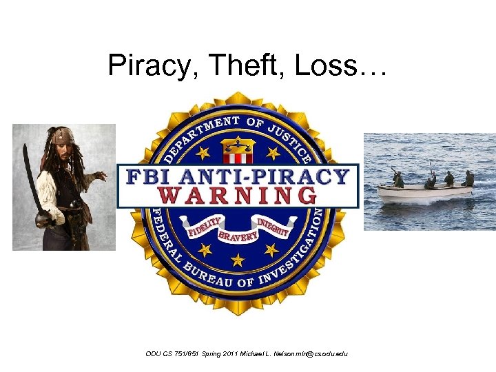 Piracy, Theft, Loss… ODU CS 751/851 Spring 2011 Michael L. Nelson mln@cs. odu. edu