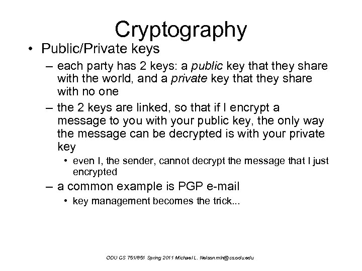 Cryptography • Public/Private keys – each party has 2 keys: a public key that