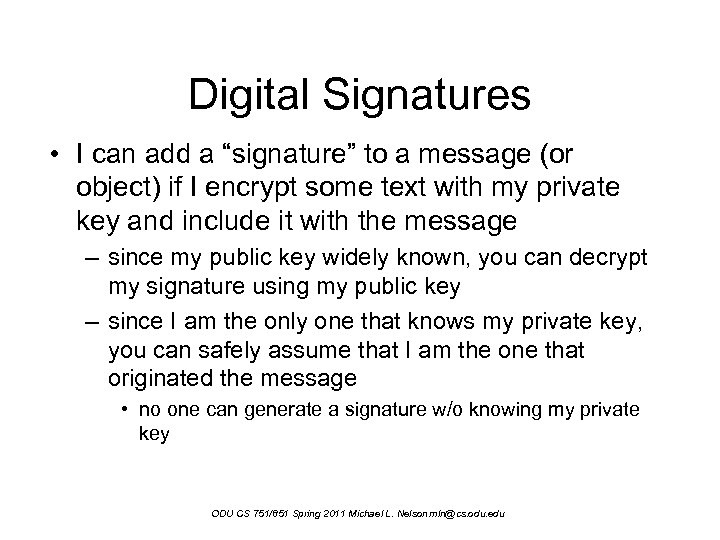 Digital Signatures • I can add a “signature” to a message (or object) if
