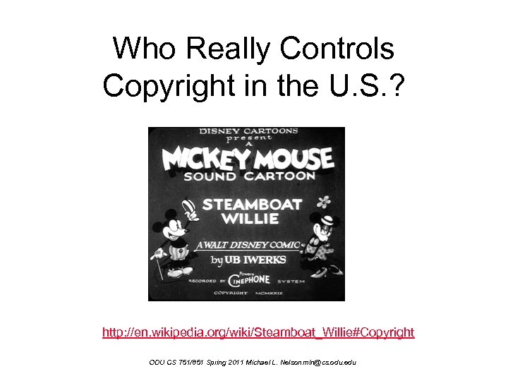 Who Really Controls Copyright in the U. S. ? http: //en. wikipedia. org/wiki/Steamboat_Willie#Copyright ODU