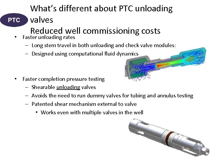 What’s different about PTC unloading valves Reduced well commissioning costs • Faster unloading rates