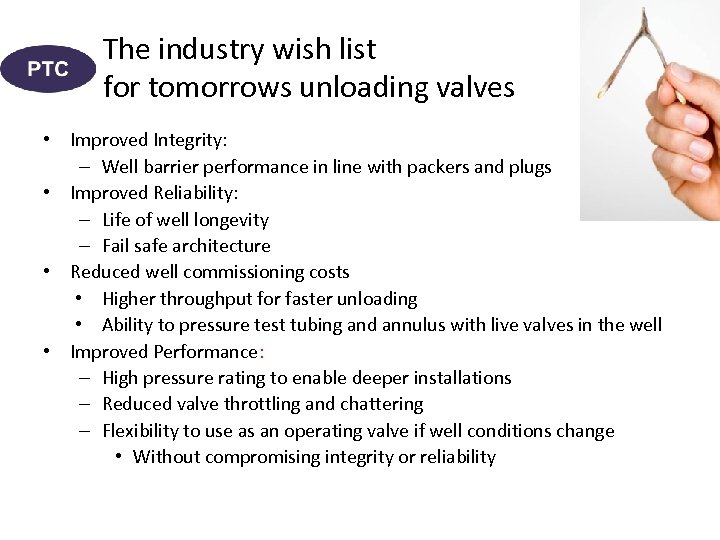 The industry wish list for tomorrows unloading valves • Improved Integrity: – Well barrier