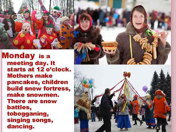 Monday is a meeting day. It starts at 12 o’clock. Mothers make pancakes, children