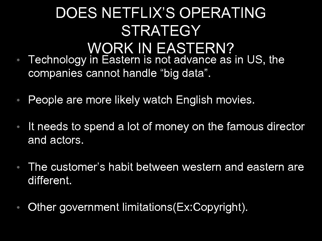DOES NETFLIX’S OPERATING STRATEGY WORK IN EASTERN? • Technology in Eastern is not advance