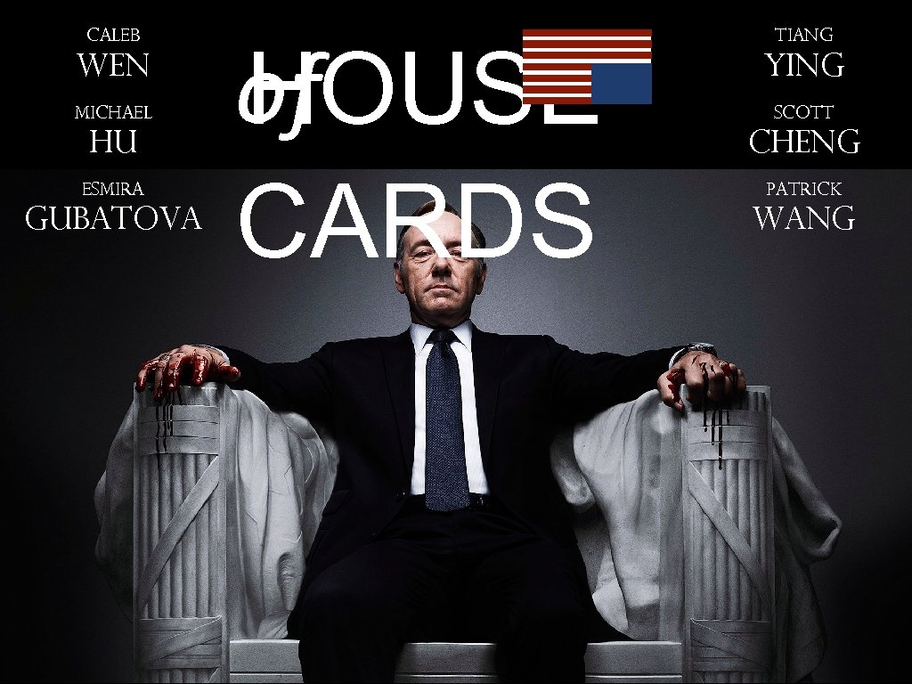 Ca. LEB Wen Michael Hu Esmira Gubatova of HOUSE CARDS TIANG Yi. NG Scott