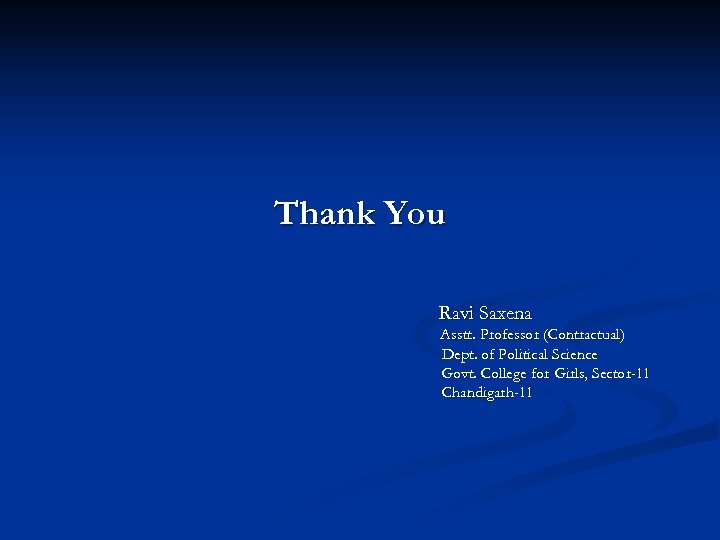 Thank You Ravi Saxena Asstt. Professor (Contractual) Dept. of Political Science Govt. College for