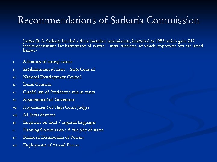 Recommendations of Sarkaria Commission Justice R. S. Sarkaria headed a three member commission, instituted
