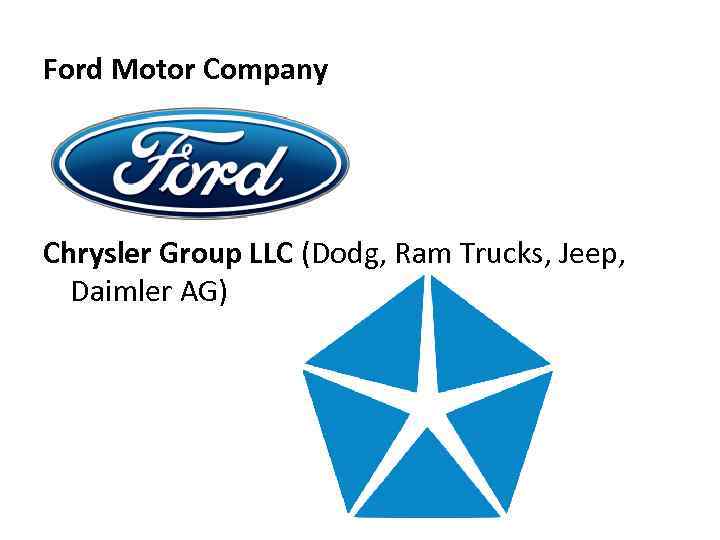 Ford Motor Company Chrysler Group LLC (Dodg, Ram Trucks, Jeep, Daimler AG) 