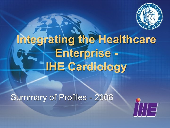 Integrating the Healthcare Enterprise IHE Cardiology Summary of Profiles - 2008 