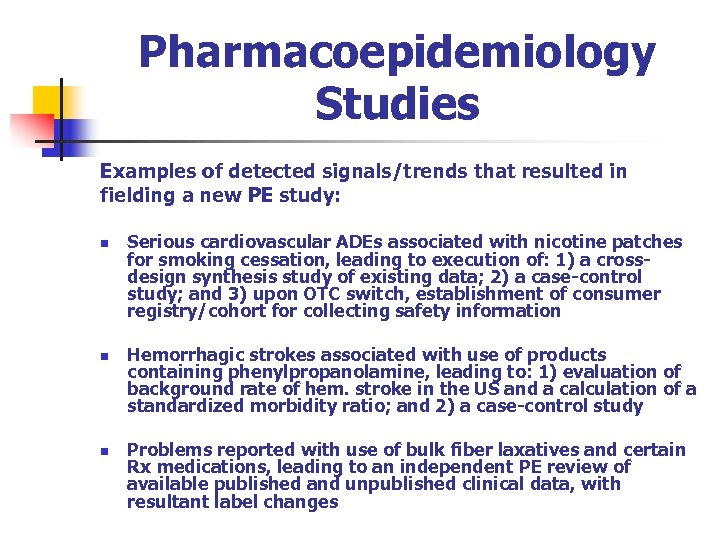 Pharmacoepidemiology Studies Examples of detected signals/trends that resulted in fielding a new PE study: