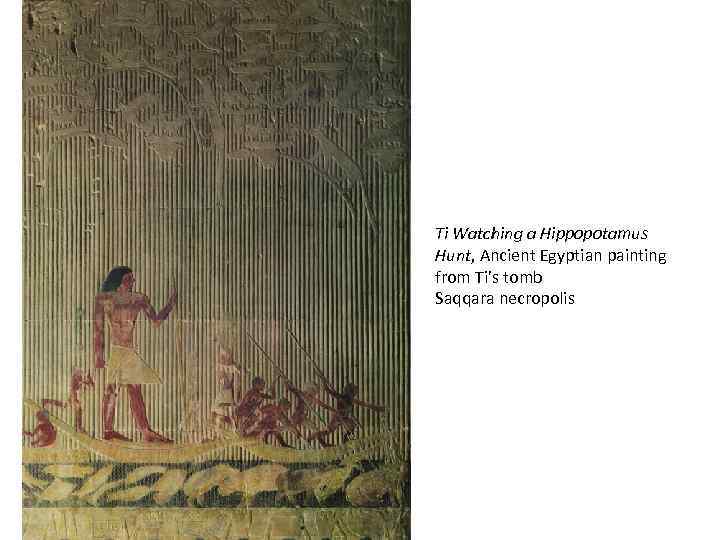 Ti Watching a Hippopotamus Hunt, Ancient Egyptian painting from Ti’s tomb Saqqara necropolis 