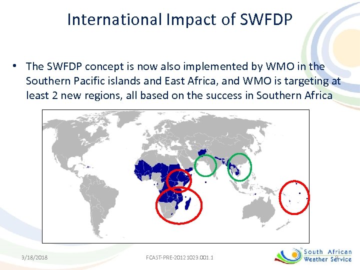 International Impact of SWFDP • The SWFDP concept is now also implemented by WMO