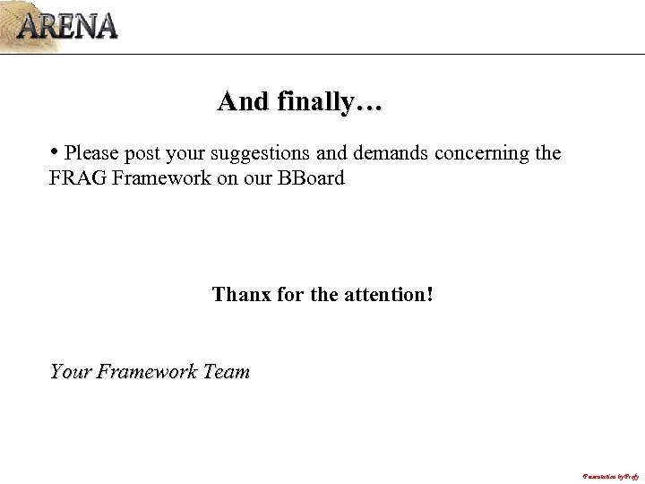 And finally… • Please post your suggestions and demands concerning the FRAG Framework on