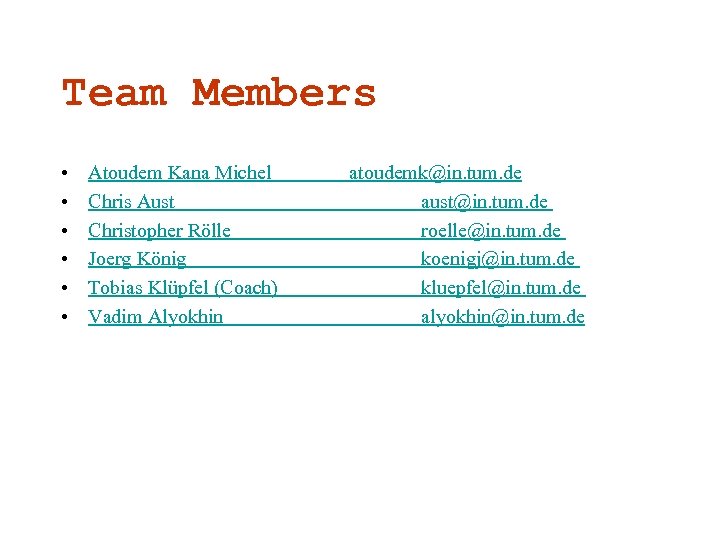 Team Members • • • Atoudem Kana Michel Chris Aust Christopher Rölle Joerg König