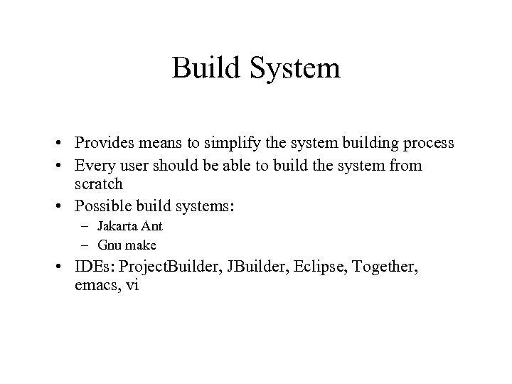 Build System • Provides means to simplify the system building process • Every user