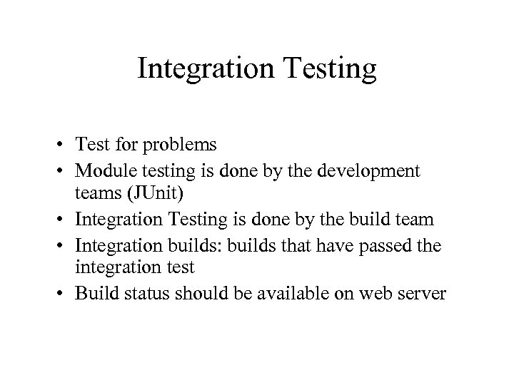 Integration Testing • Test for problems • Module testing is done by the development