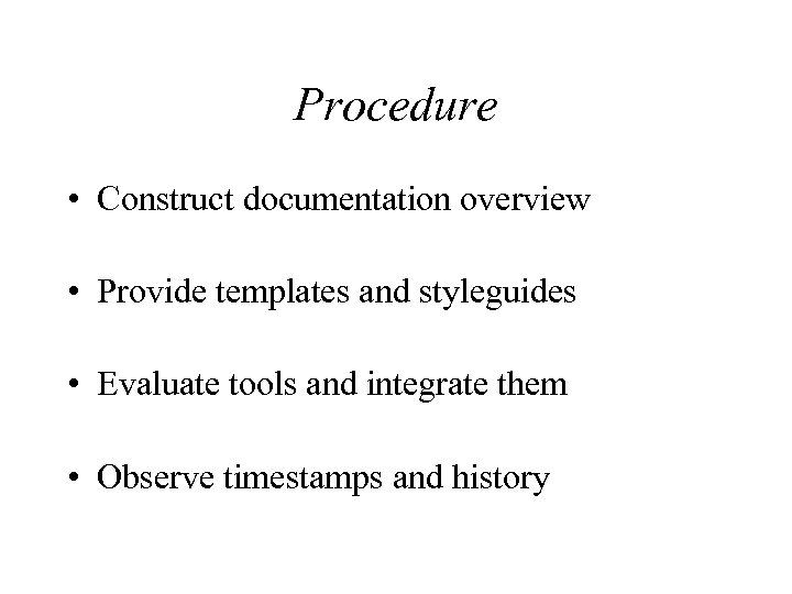 Procedure • Construct documentation overview • Provide templates and styleguides • Evaluate tools and