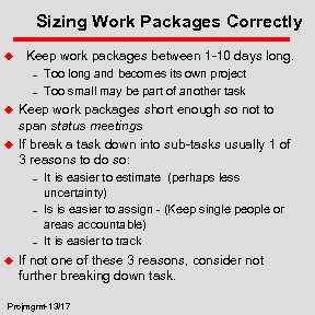 Sizing Work Packages Correctly u Keep work packages between 1 -10 days long. –