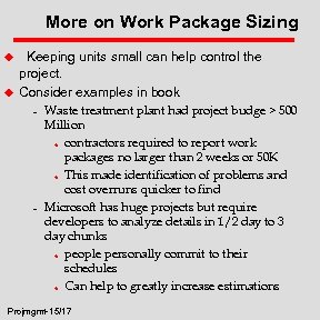 More on Work Package Sizing u u Keeping units small can help control the