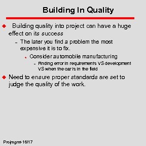 Building In Quality u Building quality into project can have a huge effect on