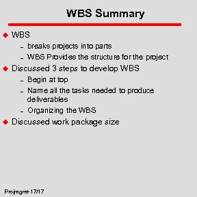 WBS Summary u WBS – – u Discussed 3 steps to develop WBS –