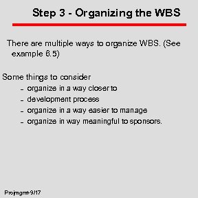 Step 3 - Organizing the WBS There are multiple ways to organize WBS. (See