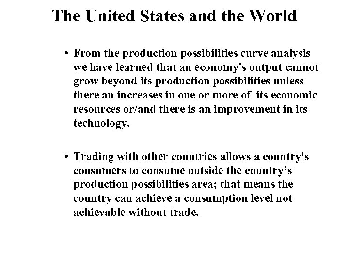 The United States and the World • From the production possibilities curve analysis we