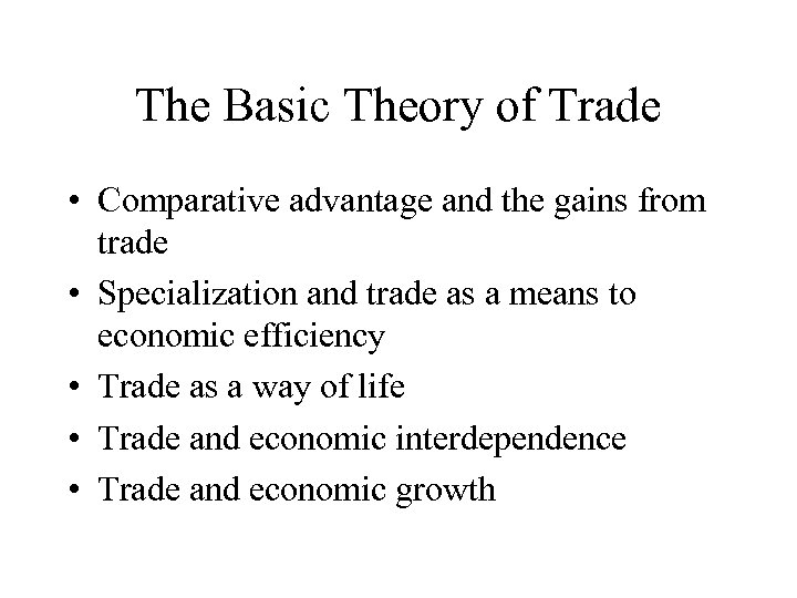 The Basic Theory of Trade • Comparative advantage and the gains from trade •