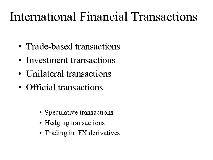 International Financial Transactions • • Trade-based transactions Investment transactions Unilateral transactions Official transactions •