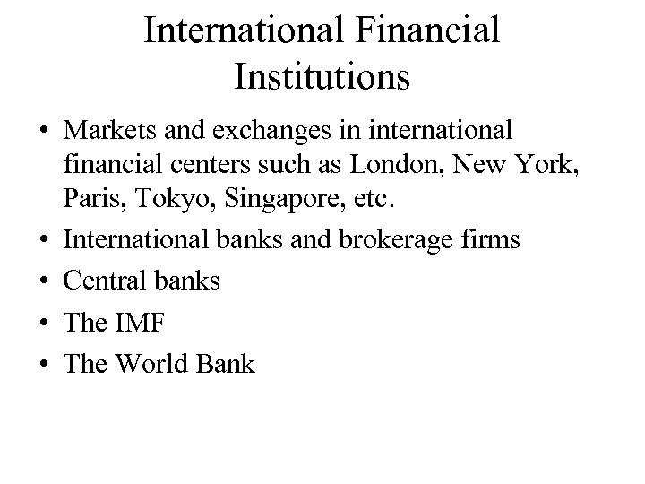 International Financial Institutions • Markets and exchanges in international financial centers such as London,