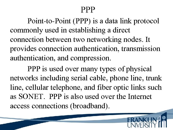 PPP Point-to-Point (PPP) is a data link protocol commonly used in establishing a direct