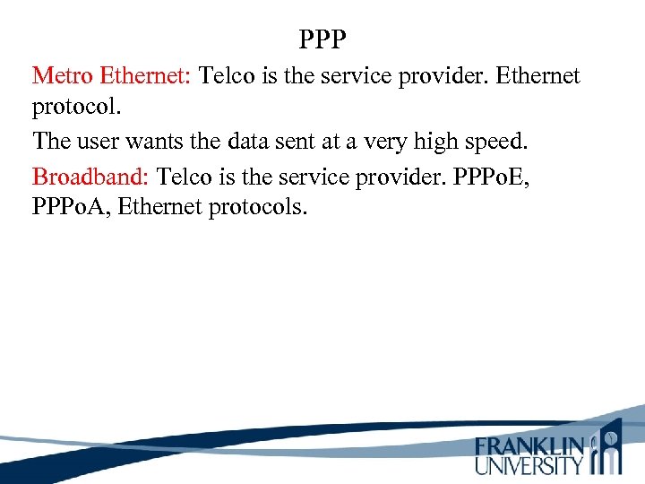 PPP Metro Ethernet: Telco is the service provider. Ethernet protocol. The user wants the