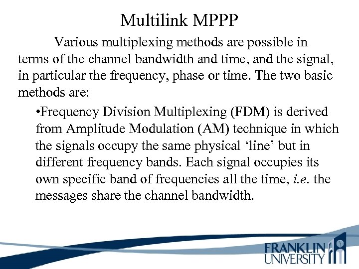 Multilink MPPP Various multiplexing methods are possible in terms of the channel bandwidth and